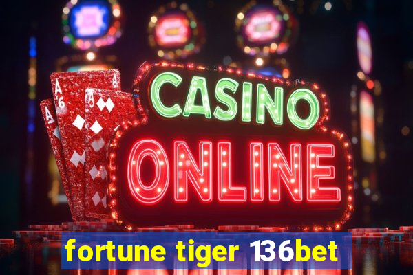 fortune tiger 136bet